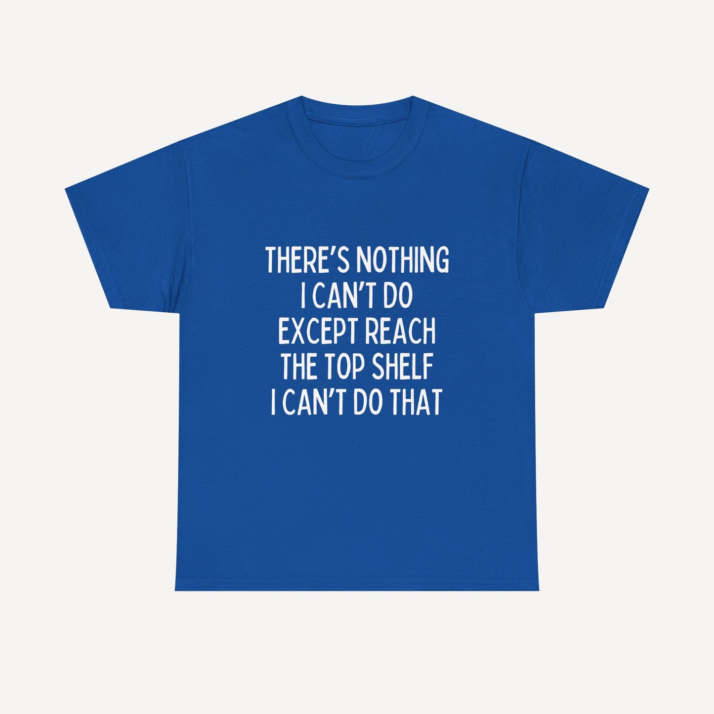 There’s Nothing I Can’t Do Except Reach The Top Shelf I Can’t Do That - Funny Mom T-Shirt - Women's Unisex Cotton T-Shirt Graphic Printed Design Casual Short Sleeve Tee Tops 2