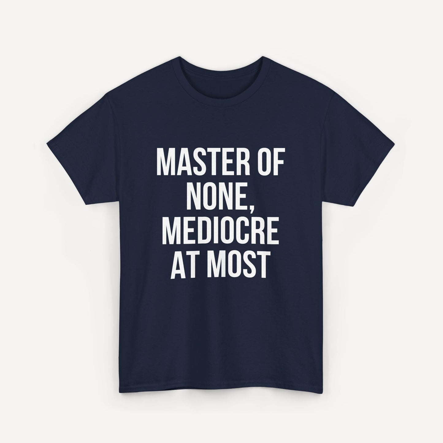 Master of None, Mediocre at Most - Funny Sayings for Men T-Shirts - Mens Unisex Cotton T-Shirt Graphic Printed Design Casual Short Sleeve Tee Tops