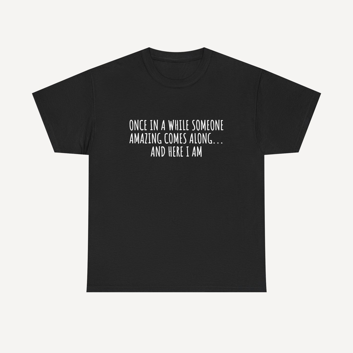 Once in A While Someone Amazing Comes Along... And Here I Am - Funny Mom T-Shirt - Women's Unisex Cotton T-Shirt Graphic Printed Design Casual Short Sleeve Tee Tops