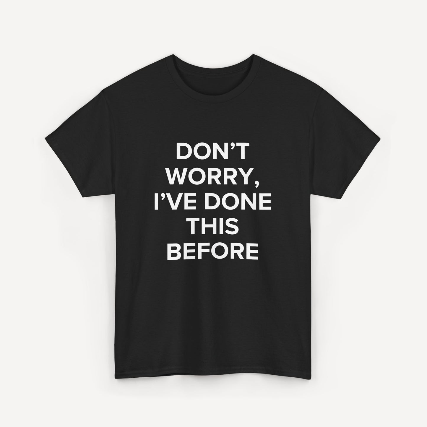 Don’t Worry, I’ve Done This Before - Funny Sayings for Men T-Shirts - Mens Unisex Cotton T-Shirt Graphic Printed Design Casual Short Sleeve Tee Tops