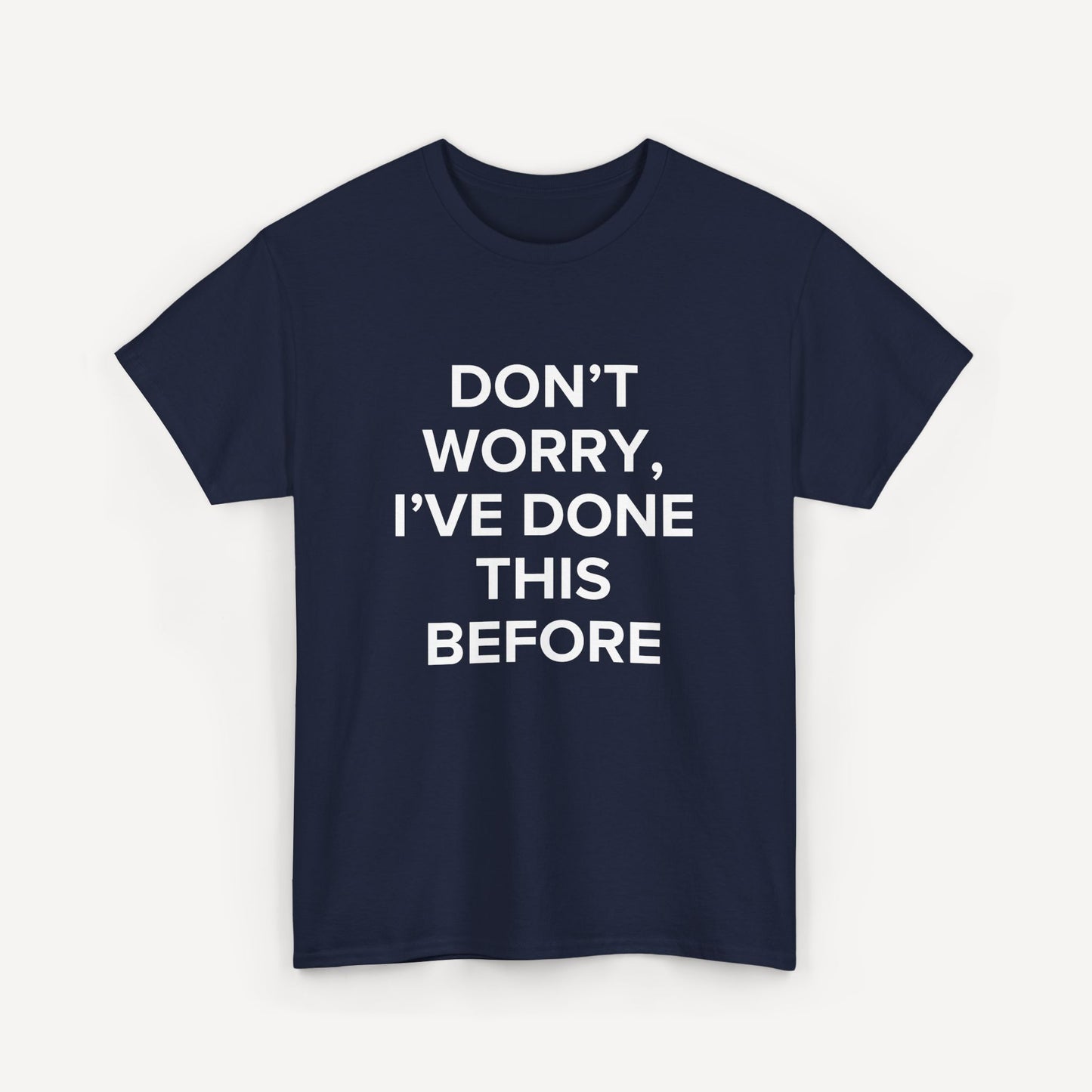 Don’t Worry, I’ve Done This Before - Funny Sayings for Men T-Shirts - Mens Unisex Cotton T-Shirt Graphic Printed Design Casual Short Sleeve Tee Tops