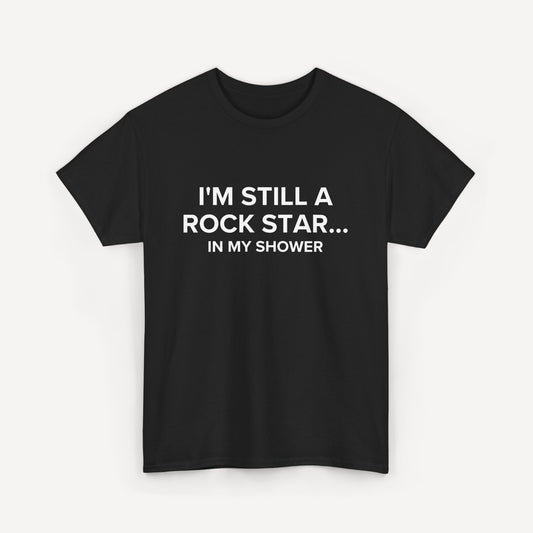 I'm Still a Rock Star... In My Shower - Funny Sayings for Men T-Shirts - Mens Unisex Cotton T-Shirt Graphic Printed Design Casual Short Sleeve Tee Tops