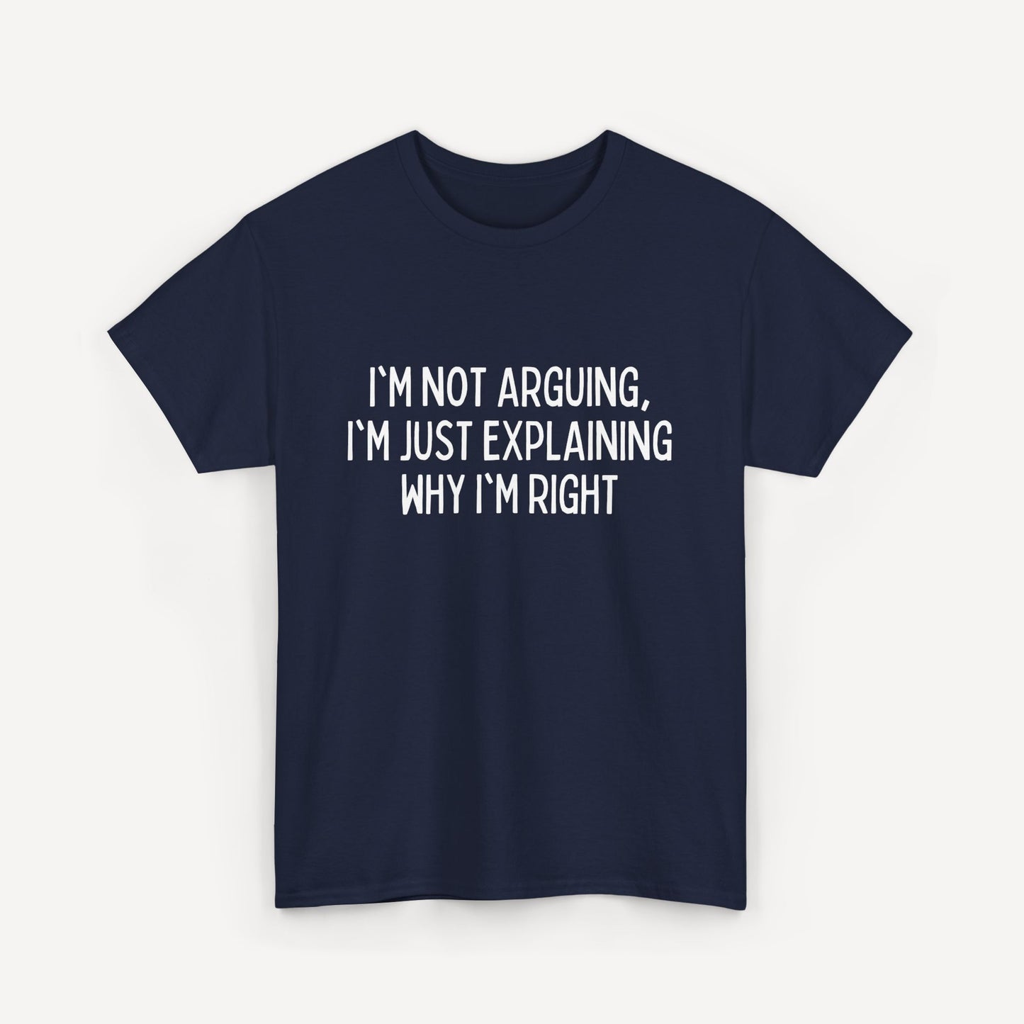 I'm Not Arguing, I'm Just Explaining Why I'm Right - Funny Sayings for Men T-Shirts - Mens Unisex Cotton T-Shirt Graphic Printed Design Casual Short Sleeve Tee Tops