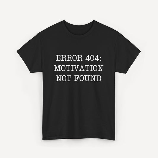 Error 404, Motivation Not Found - Funny Sayings for Men T-Shirts - Mens Unisex Cotton T-Shirt Graphic Printed Design Casual Short Sleeve Tee Tops
