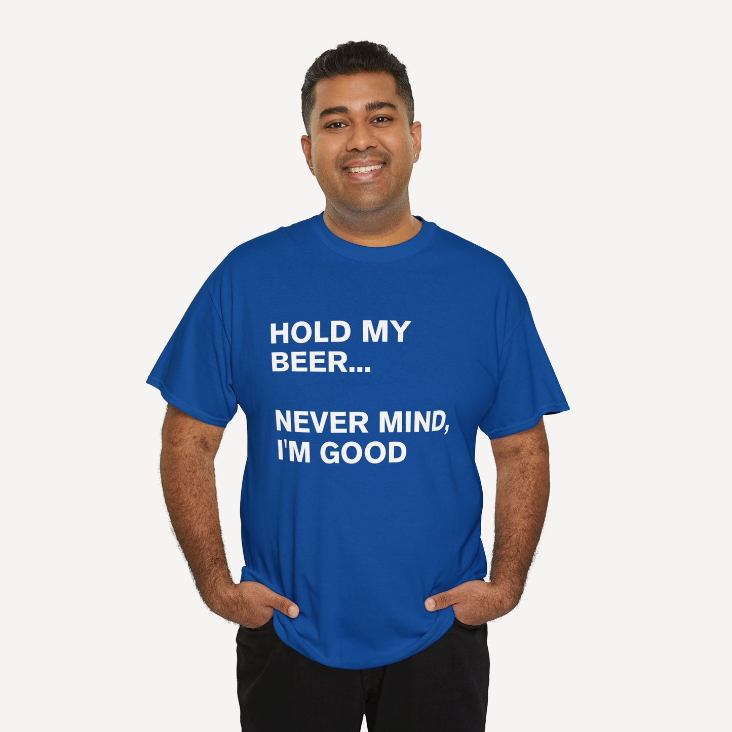 Hold My Beer... Never Mind, I'm Good - Funny Sayings for Men T-Shirts - Mens Unisex Cotton T-Shirt Graphic Printed Design Casual Short Sleeve Tee Tops