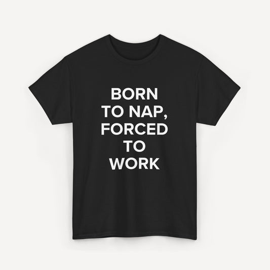 Born to Nap, Forced to Work - Funny Sayings for Men T-Shirts - Mens Unisex Cotton T-Shirt Graphic Printed Design Casual Short Sleeve Tee Tops