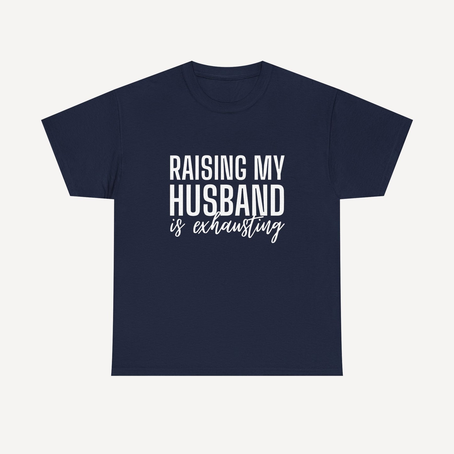 Raising My Husband is Exhausting - Funny Mom T-Shirt - Women's Unisex Cotton T-Shirt Graphic Printed Design Casual Short Sleeve Tee Tops