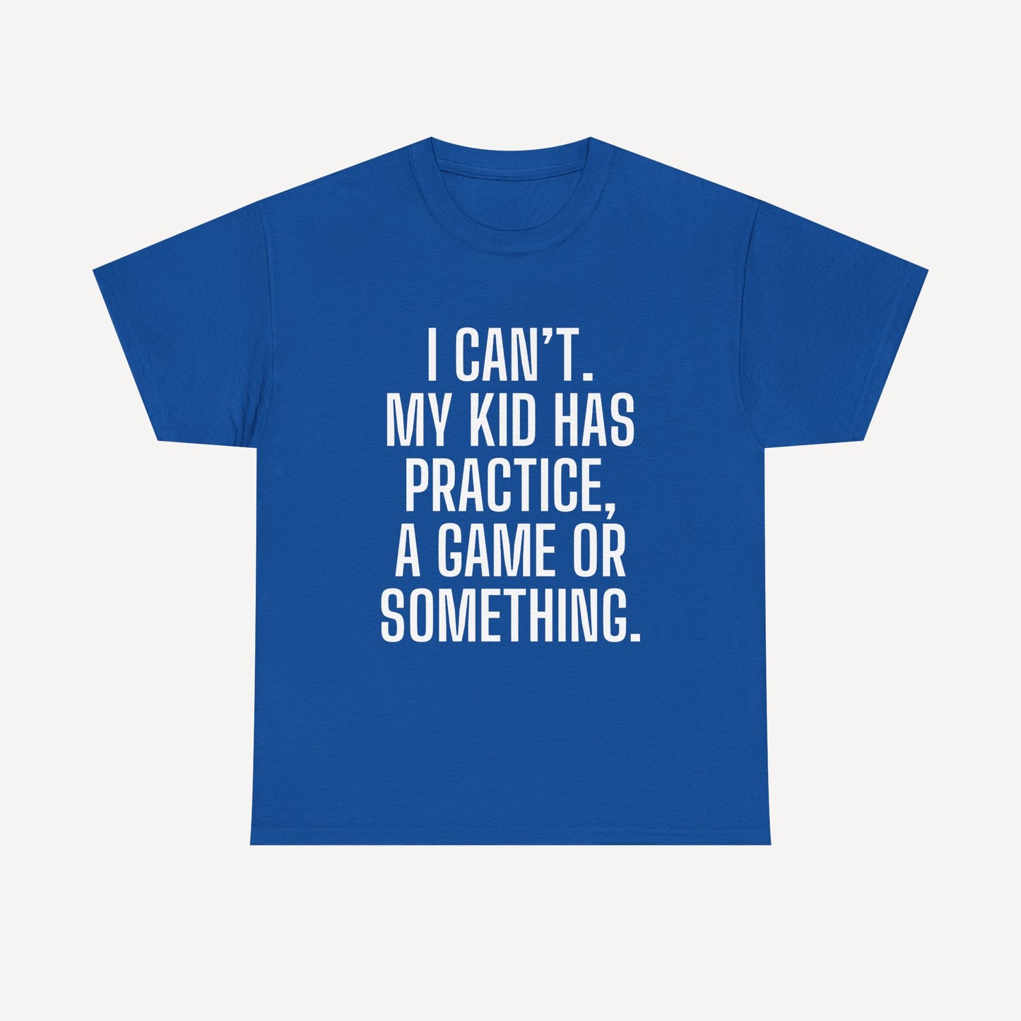 I Can’t. My Kid Has Practice, A Game Or Something. - Funny Mom T-Shirt - Women's Unisex Cotton T-Shirt Graphic Printed Design Casual Short Sleeve Tee Tops