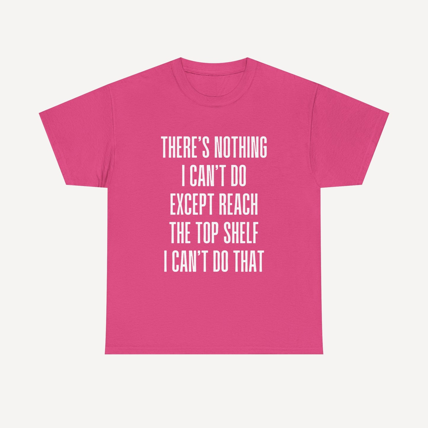 There’s Nothing I Can’t Do Except Reach The Top Shelf I Can’t Do That - Funny Mom T-Shirt - Women's Unisex Cotton T-Shirt Graphic Printed Design Casual Short Sleeve Tee Tops