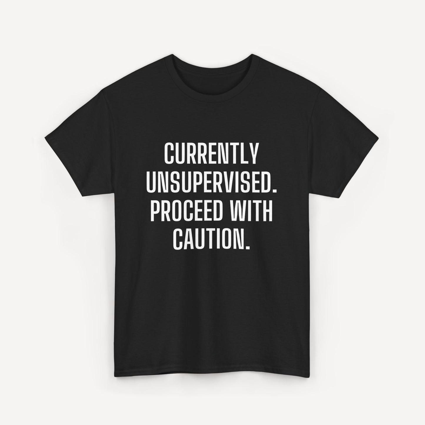 Currently Unsupervised. Proceed With Caution. - Funny Sayings for Men T-Shirts - Mens Unisex Cotton T-Shirt Graphic Printed Design Casual Short Sleeve Tee Tops