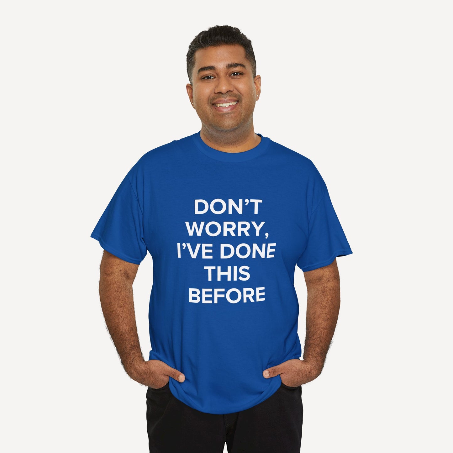 Don’t Worry, I’ve Done This Before - Funny Sayings for Men T-Shirts - Mens Unisex Cotton T-Shirt Graphic Printed Design Casual Short Sleeve Tee Tops