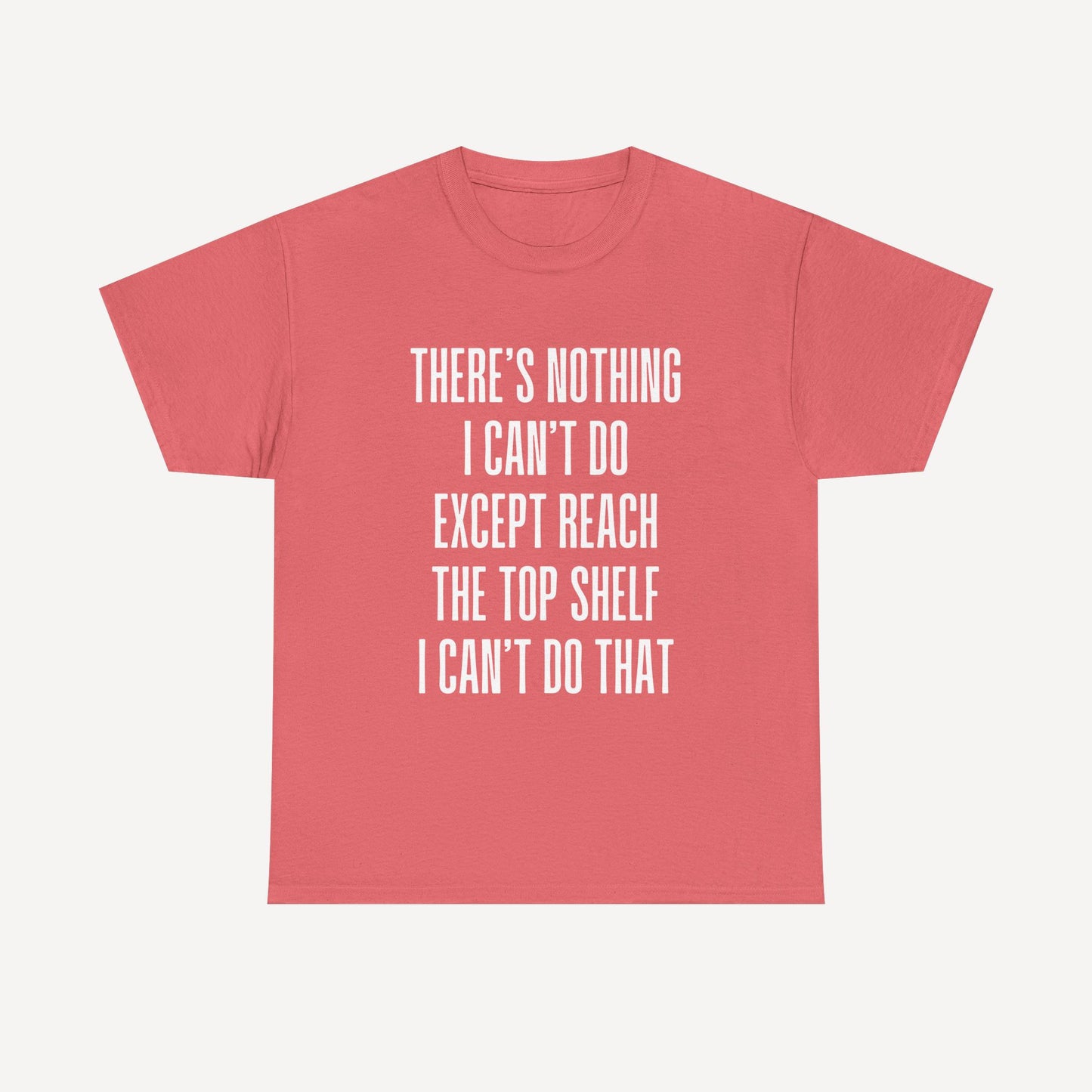 There’s Nothing I Can’t Do Except Reach The Top Shelf I Can’t Do That - Funny Mom T-Shirt - Women's Unisex Cotton T-Shirt Graphic Printed Design Casual Short Sleeve Tee Tops