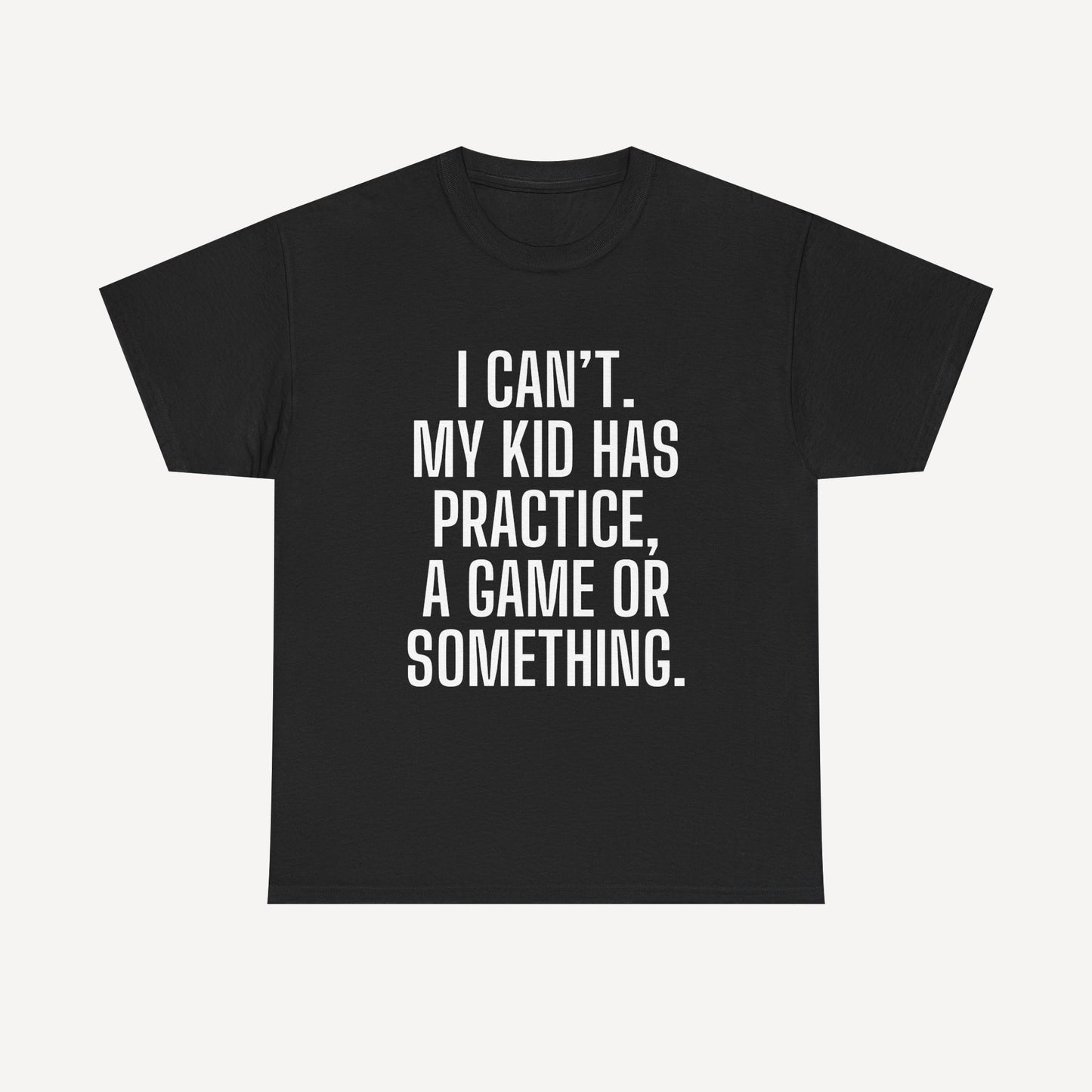 I Can’t. My Kid Has Practice, A Game Or Something. - Funny Mom T-Shirt - Women's Unisex Cotton T-Shirt Graphic Printed Design Casual Short Sleeve Tee Tops
