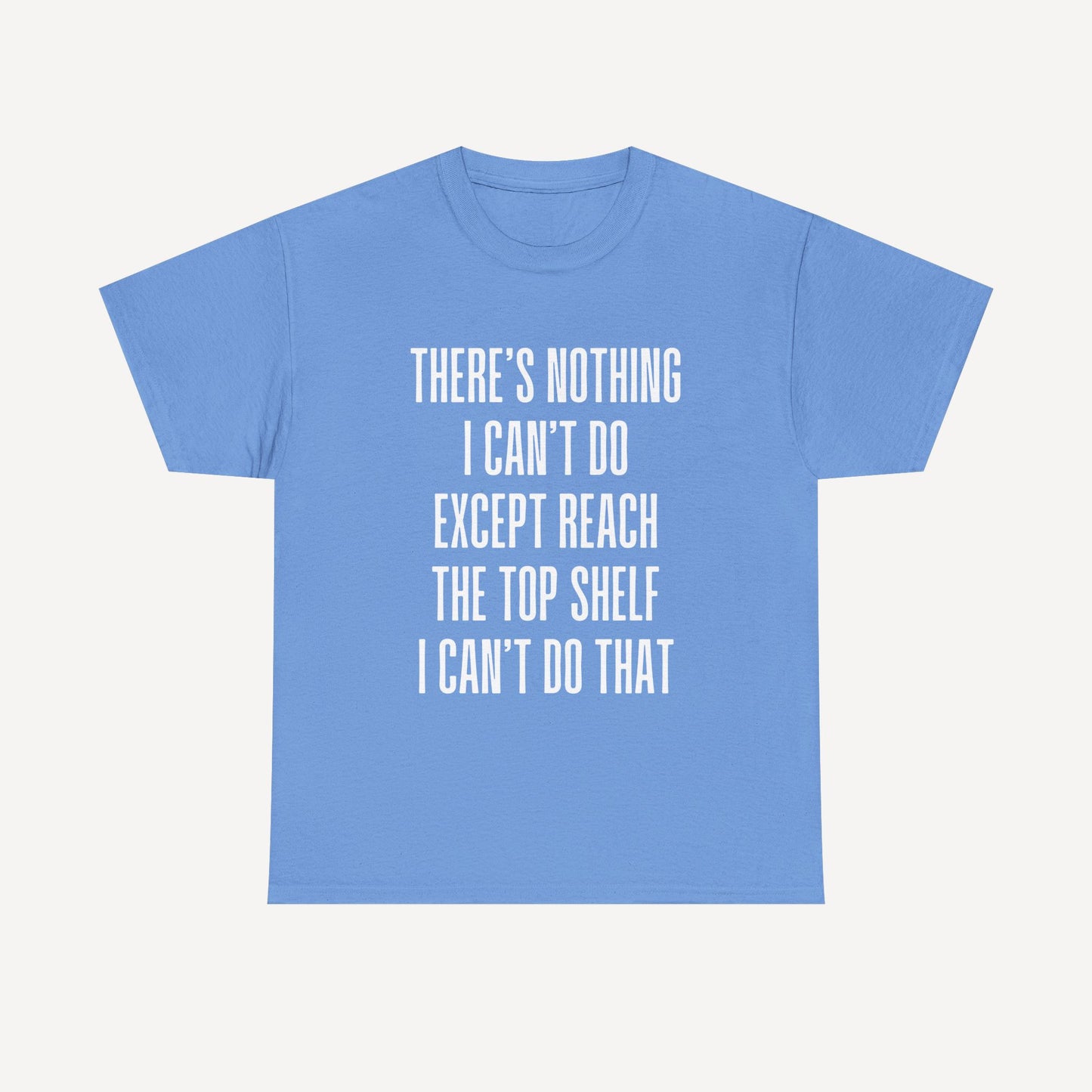 There’s Nothing I Can’t Do Except Reach The Top Shelf I Can’t Do That - Funny Mom T-Shirt - Women's Unisex Cotton T-Shirt Graphic Printed Design Casual Short Sleeve Tee Tops