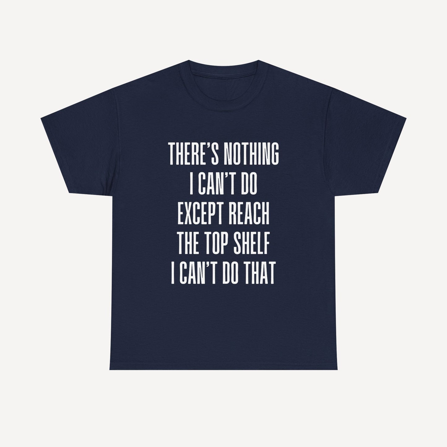 There’s Nothing I Can’t Do Except Reach The Top Shelf I Can’t Do That - Funny Mom T-Shirt - Women's Unisex Cotton T-Shirt Graphic Printed Design Casual Short Sleeve Tee Tops
