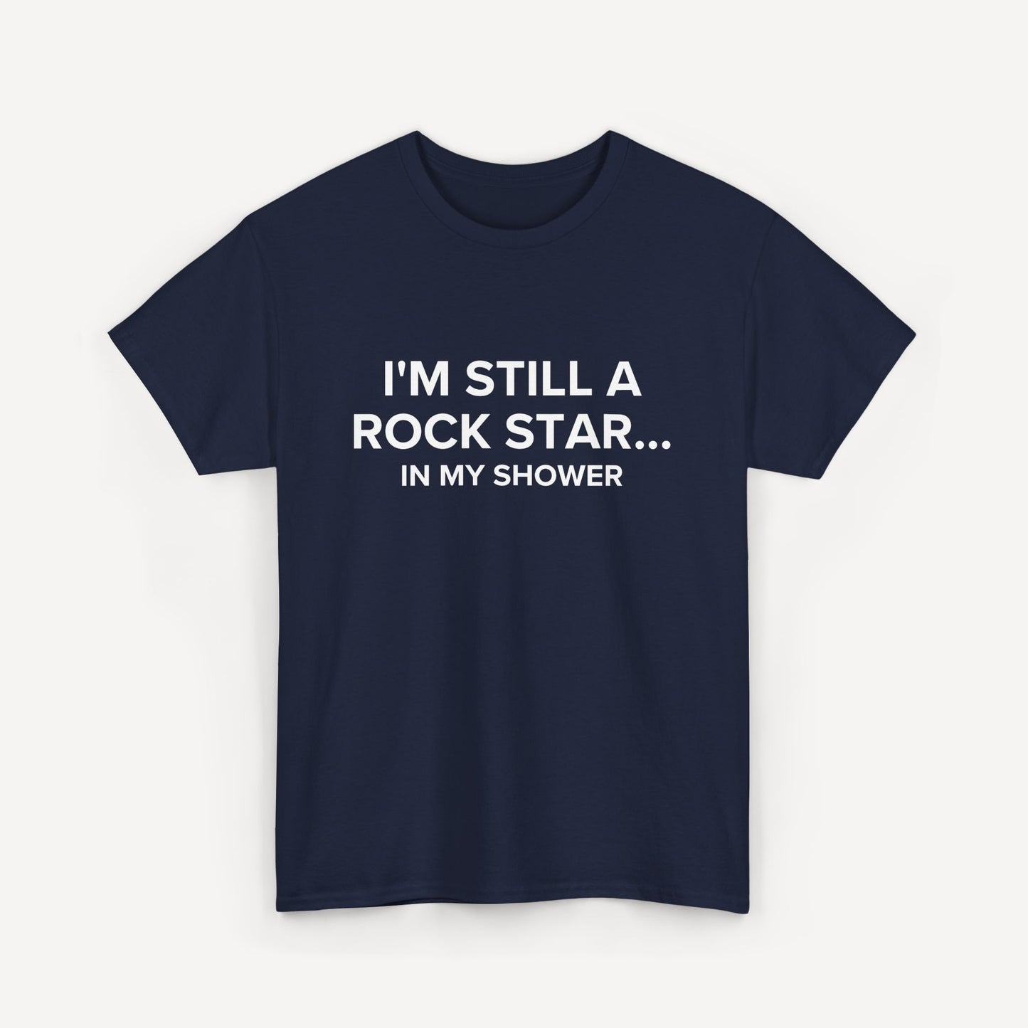 I'm Still a Rock Star... In My Shower - Funny Sayings for Men T-Shirts - Mens Unisex Cotton T-Shirt Graphic Printed Design Casual Short Sleeve Tee Tops