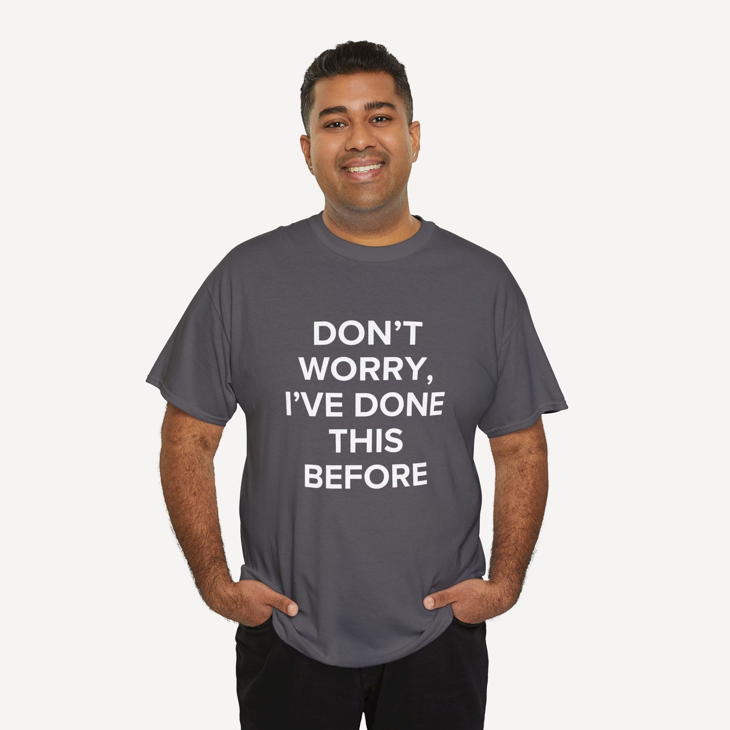Don’t Worry, I’ve Done This Before - Funny Sayings for Men T-Shirts - Mens Unisex Cotton T-Shirt Graphic Printed Design Casual Short Sleeve Tee Tops