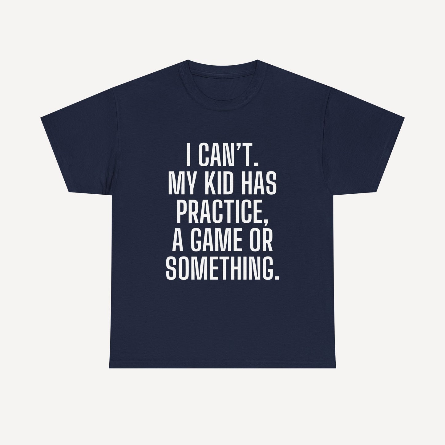 I Can’t. My Kid Has Practice, A Game Or Something. - Funny Mom T-Shirt - Women's Unisex Cotton T-Shirt Graphic Printed Design Casual Short Sleeve Tee Tops