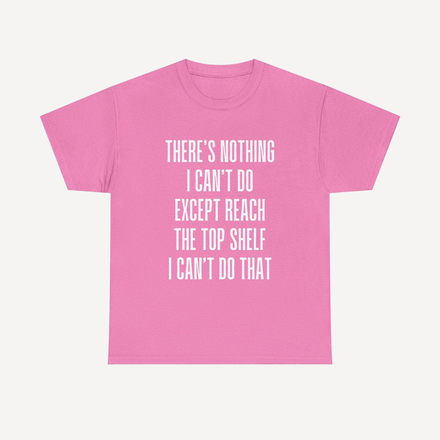 There’s Nothing I Can’t Do Except Reach The Top Shelf I Can’t Do That - Funny Mom T-Shirt - Women's Unisex Cotton T-Shirt Graphic Printed Design Casual Short Sleeve Tee Tops