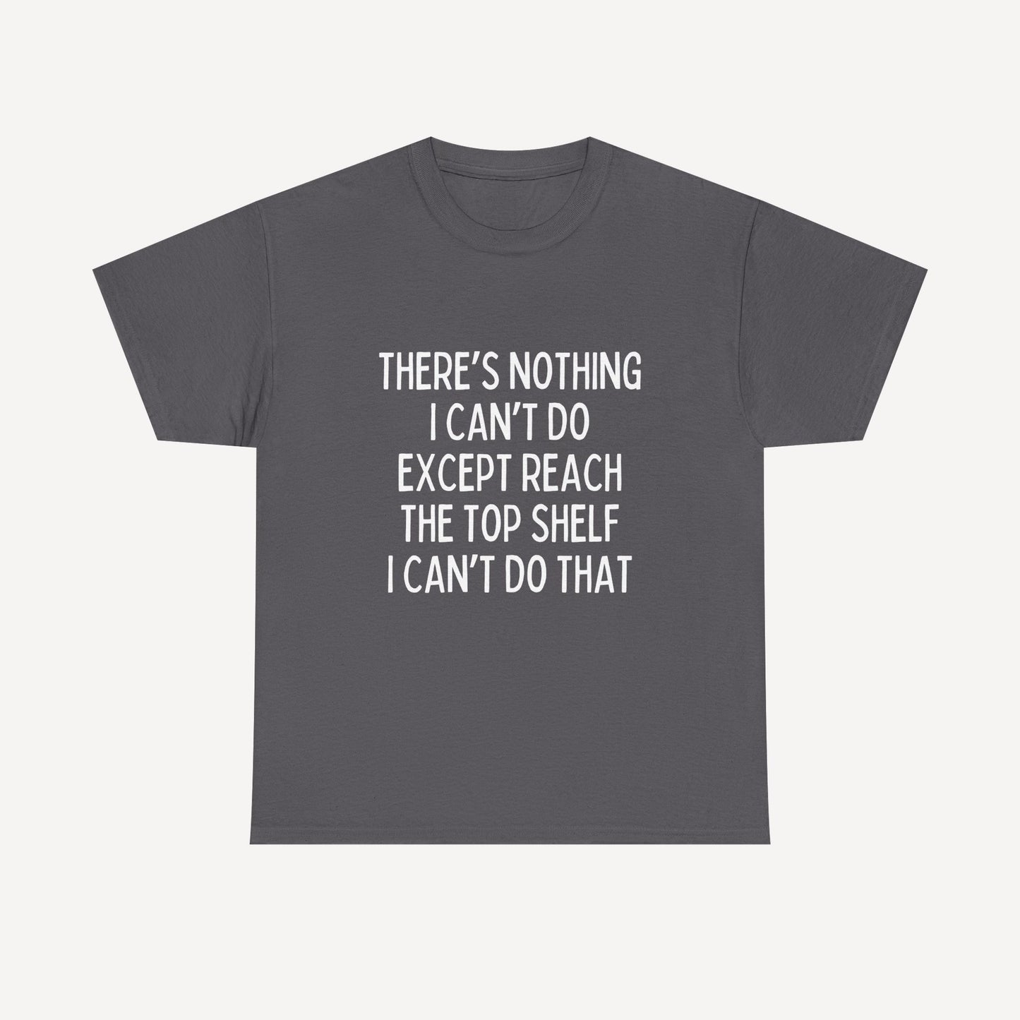 There’s Nothing I Can’t Do Except Reach The Top Shelf I Can’t Do That - Funny Mom T-Shirt - Women's Unisex Cotton T-Shirt Graphic Printed Design Casual Short Sleeve Tee Tops 2