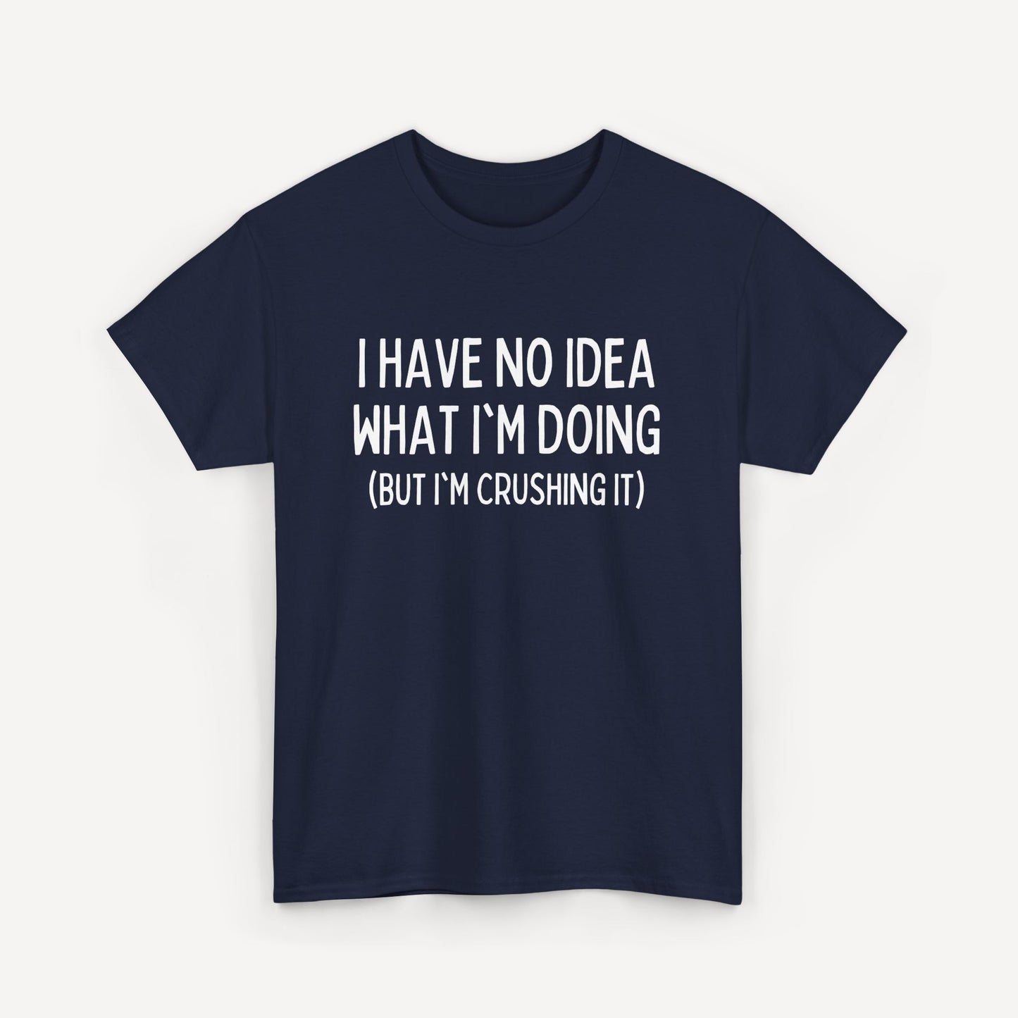 I Have No Idea What I'm Doing (But I'm Crushing It) - Funny Sayings for Men T-Shirts - Mens Unisex Cotton T-Shirt Graphic Printed Design Casual Short Sleeve Tee Tops