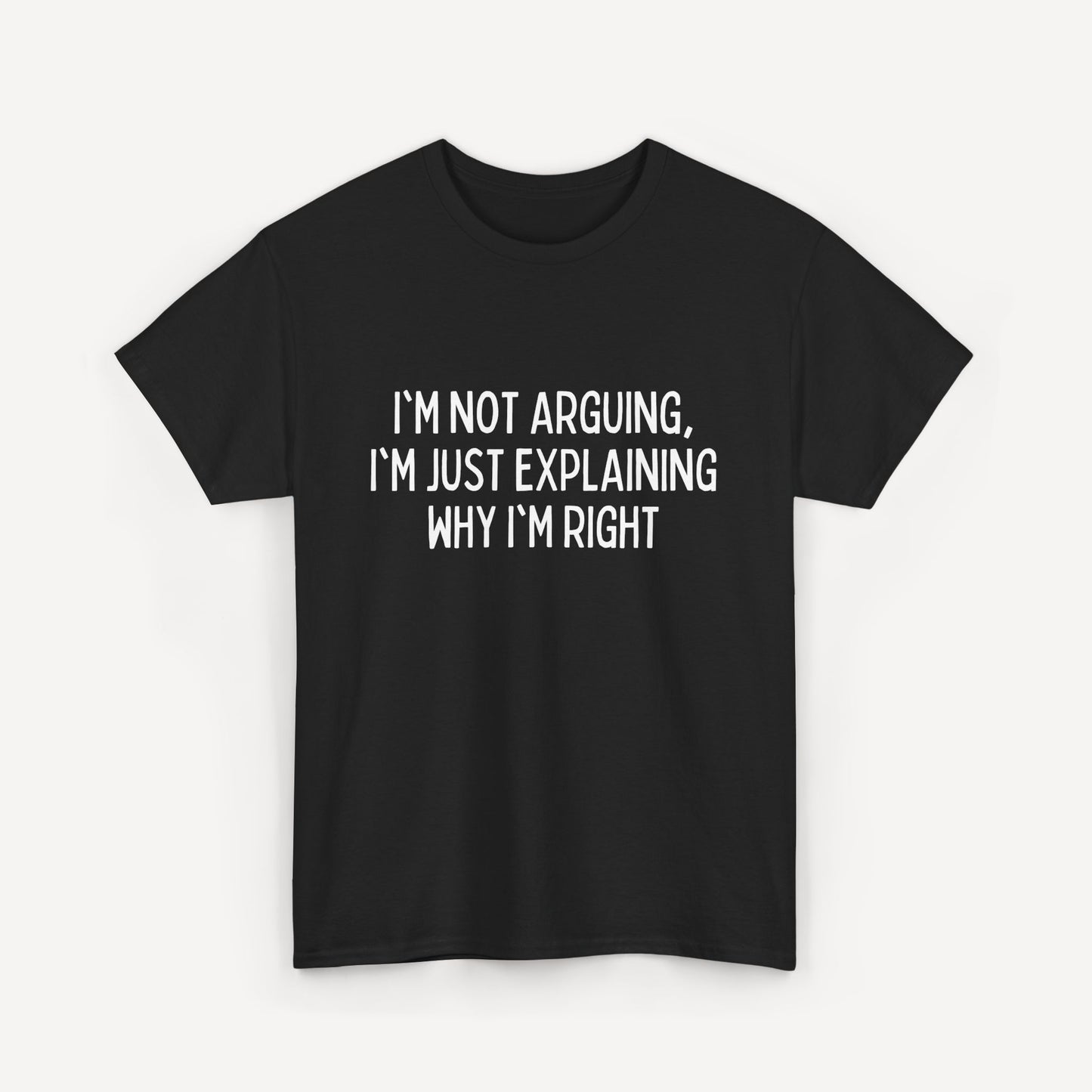 I'm Not Arguing, I'm Just Explaining Why I'm Right - Funny Sayings for Men T-Shirts - Mens Unisex Cotton T-Shirt Graphic Printed Design Casual Short Sleeve Tee Tops