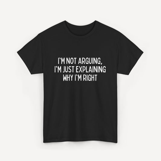I'm Not Arguing, I'm Just Explaining Why I'm Right - Funny Sayings for Men T-Shirts - Mens Unisex Cotton T-Shirt Graphic Printed Design Casual Short Sleeve Tee Tops