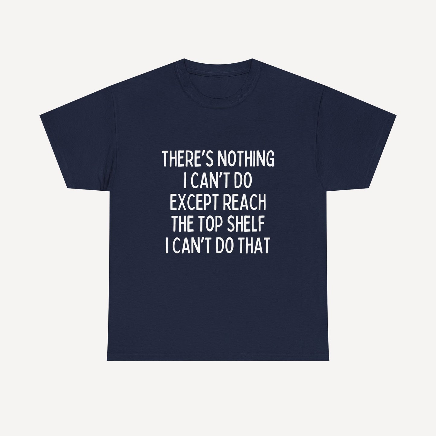 There’s Nothing I Can’t Do Except Reach The Top Shelf I Can’t Do That - Funny Mom T-Shirt - Women's Unisex Cotton T-Shirt Graphic Printed Design Casual Short Sleeve Tee Tops 2