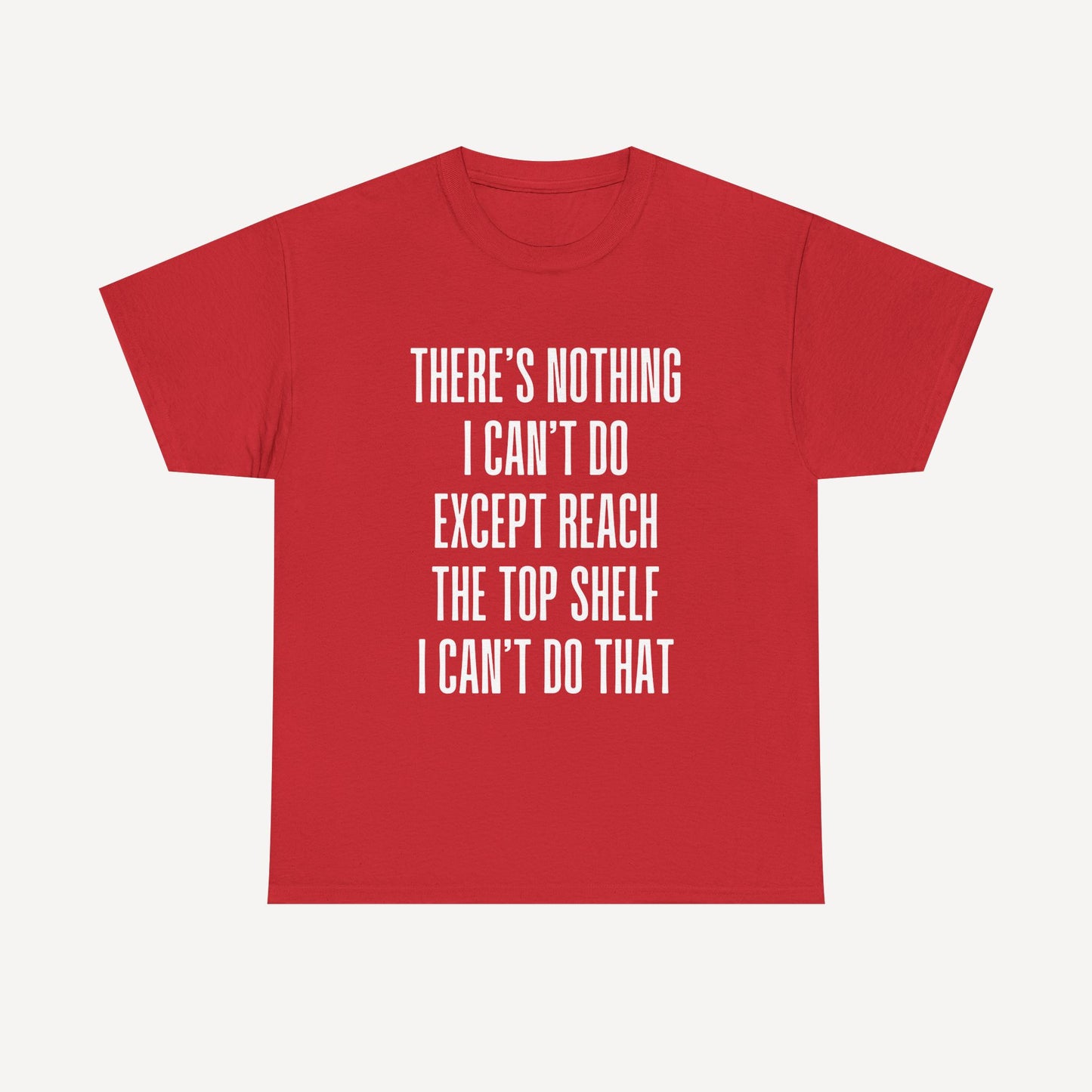 There’s Nothing I Can’t Do Except Reach The Top Shelf I Can’t Do That - Funny Mom T-Shirt - Women's Unisex Cotton T-Shirt Graphic Printed Design Casual Short Sleeve Tee Tops