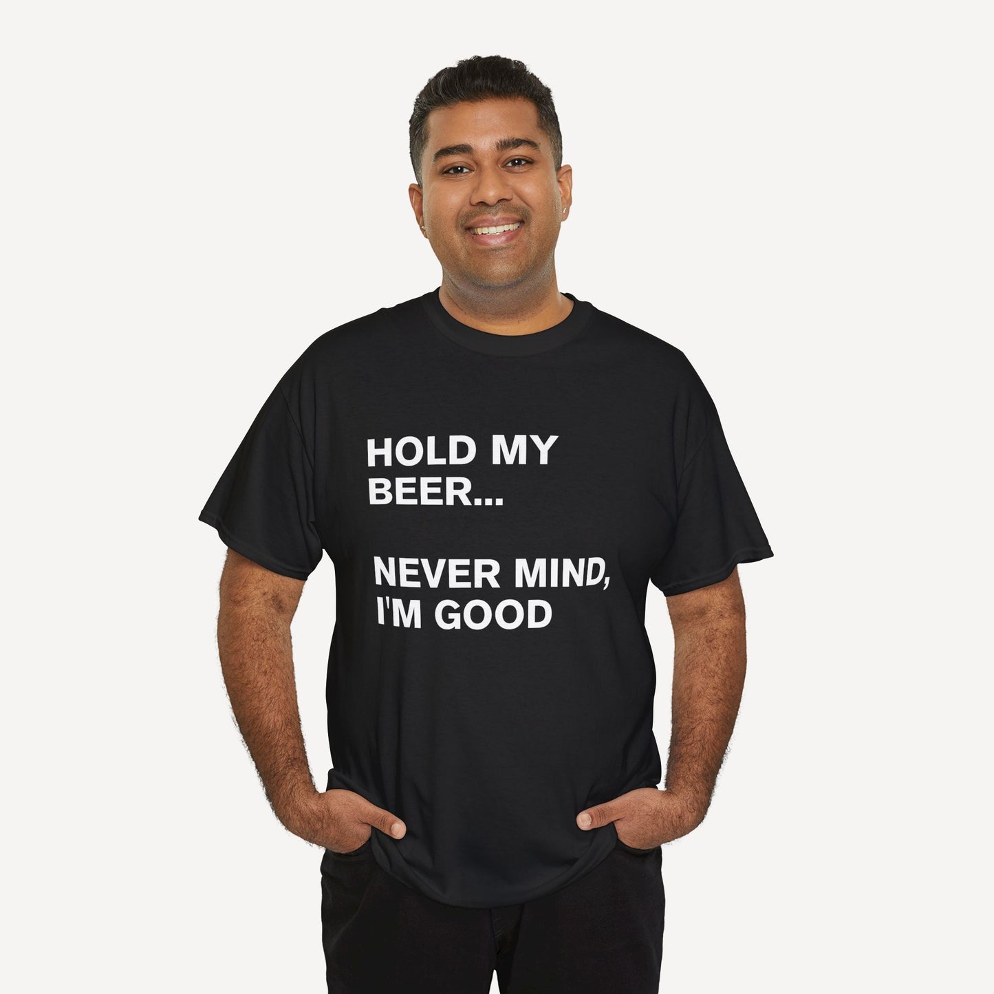 Hold My Beer... Never Mind, I'm Good - Funny Sayings for Men T-Shirts - Mens Unisex Cotton T-Shirt Graphic Printed Design Casual Short Sleeve Tee Tops