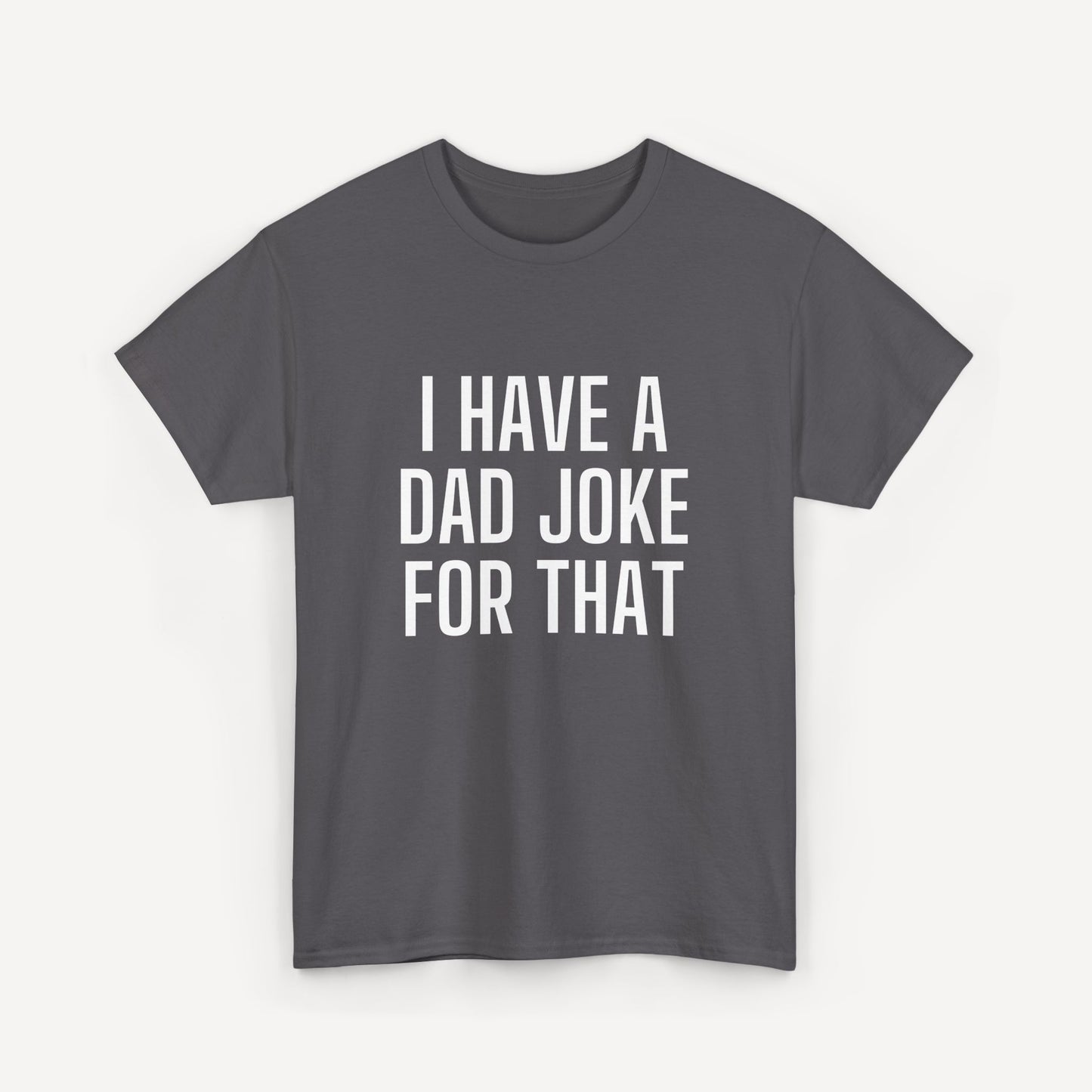 I Have a Dad Joke for That - Funny Sayings for Men T-Shirts - Mens Unisex Cotton T-Shirt Graphic Printed Design Casual Short Sleeve Tee Tops