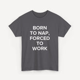 Born to Nap, Forced to Work - Funny Sayings for Men T-Shirts - Mens Unisex Cotton T-Shirt Graphic Printed Design Casual Short Sleeve Tee Tops