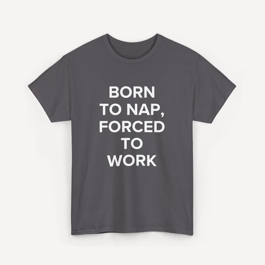 Born to Nap, Forced to Work - Funny Sayings for Men T-Shirts - Mens Unisex Cotton T-Shirt Graphic Printed Design Casual Short Sleeve Tee Tops