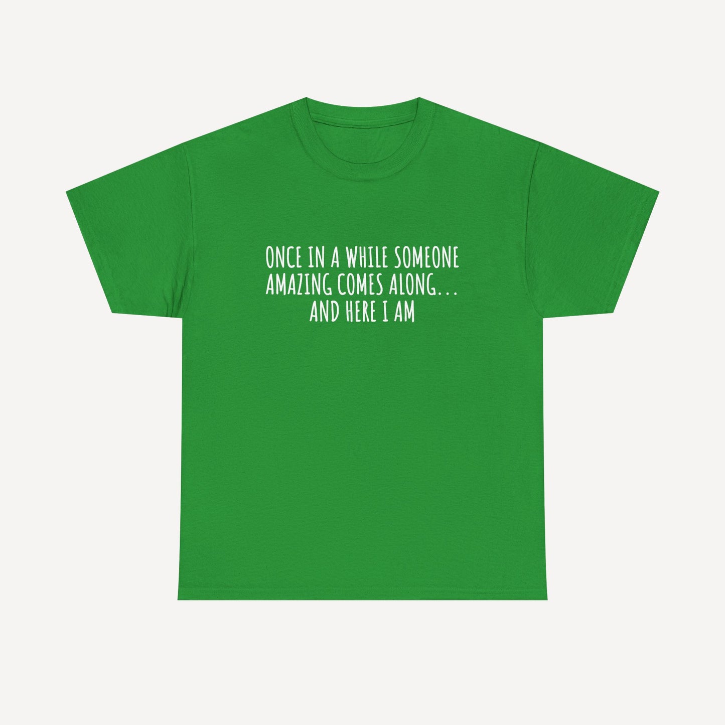 Once in A While Someone Amazing Comes Along... And Here I Am - Funny Mom T-Shirt - Women's Unisex Cotton T-Shirt Graphic Printed Design Casual Short Sleeve Tee Tops