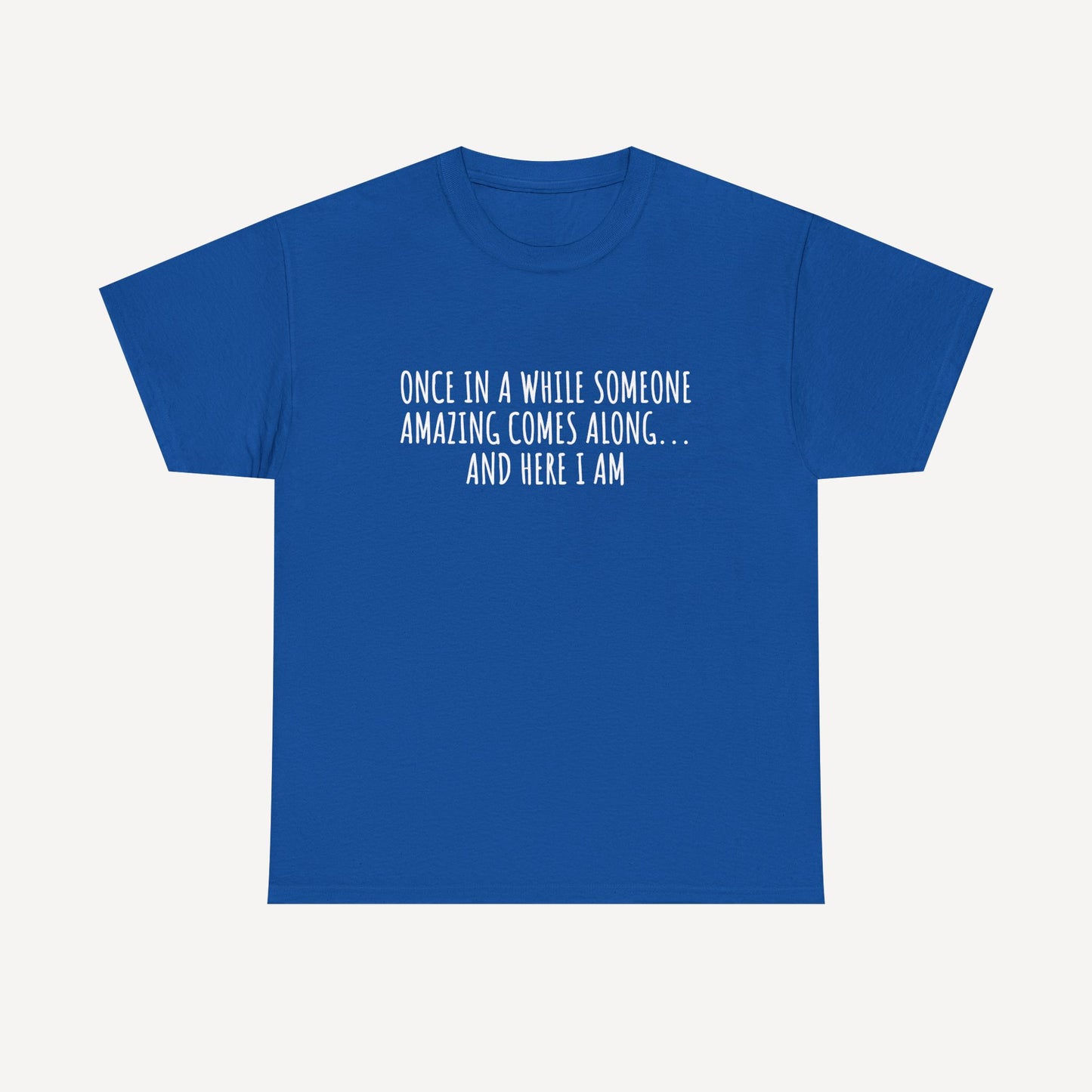 Once in A While Someone Amazing Comes Along... And Here I Am - Funny Mom T-Shirt - Women's Unisex Cotton T-Shirt Graphic Printed Design Casual Short Sleeve Tee Tops