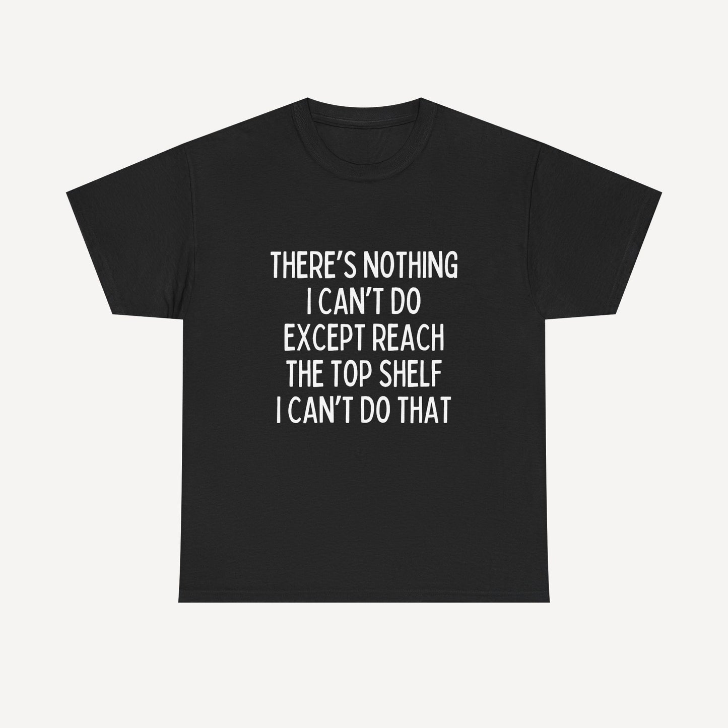 There’s Nothing I Can’t Do Except Reach The Top Shelf I Can’t Do That - Funny Mom T-Shirt - Women's Unisex Cotton T-Shirt Graphic Printed Design Casual Short Sleeve Tee Tops 2