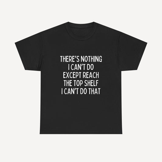 There’s Nothing I Can’t Do Except Reach The Top Shelf I Can’t Do That - Funny Mom T-Shirt - Women's Unisex Cotton T-Shirt Graphic Printed Design Casual Short Sleeve Tee Tops 2