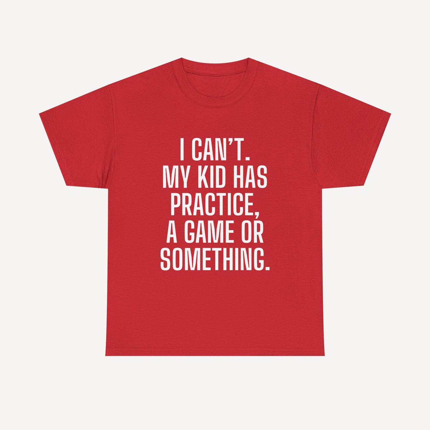 I Can’t. My Kid Has Practice, A Game Or Something. - Funny Mom T-Shirt - Women's Unisex Cotton T-Shirt Graphic Printed Design Casual Short Sleeve Tee Tops