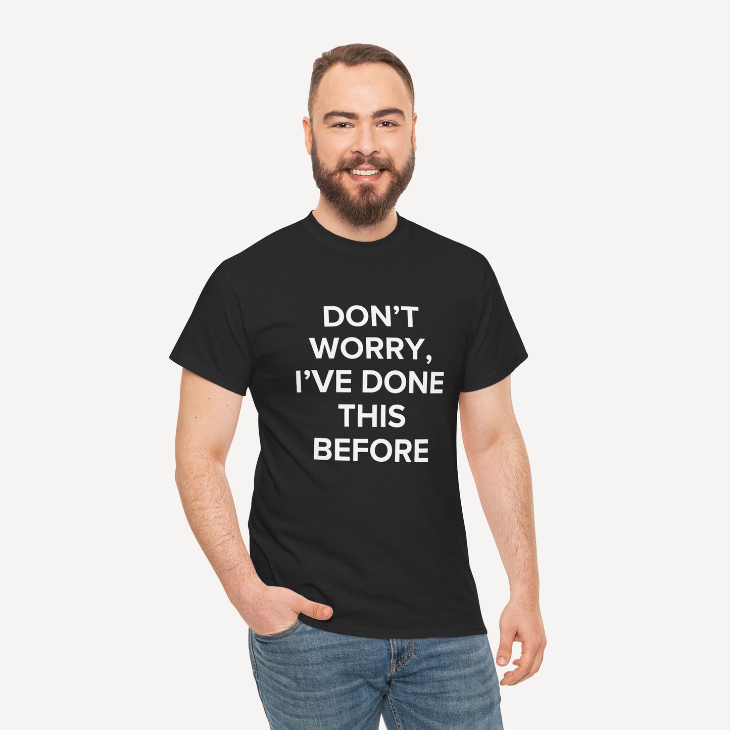 Don’t Worry, I’ve Done This Before - Funny Sayings for Men T-Shirts - Mens Unisex Cotton T-Shirt Graphic Printed Design Casual Short Sleeve Tee Tops
