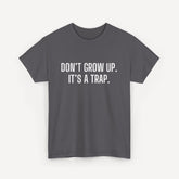 Don’t Grow Up. It’s a Trap. - Funny Sayings for Men T-Shirts - Mens Unisex Cotton T-Shirt Graphic Printed Design Casual Short Sleeve Tee Tops