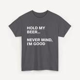 Hold My Beer... Never Mind, I'm Good - Funny Sayings for Men T-Shirts - Mens Unisex Cotton T-Shirt Graphic Printed Design Casual Short Sleeve Tee Tops