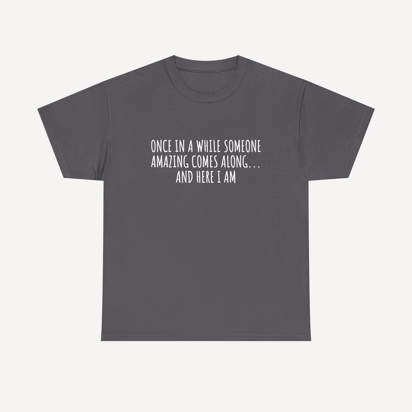 Once in A While Someone Amazing Comes Along... And Here I Am - Funny Mom T-Shirt - Women's Unisex Cotton T-Shirt Graphic Printed Design Casual Short Sleeve Tee Tops