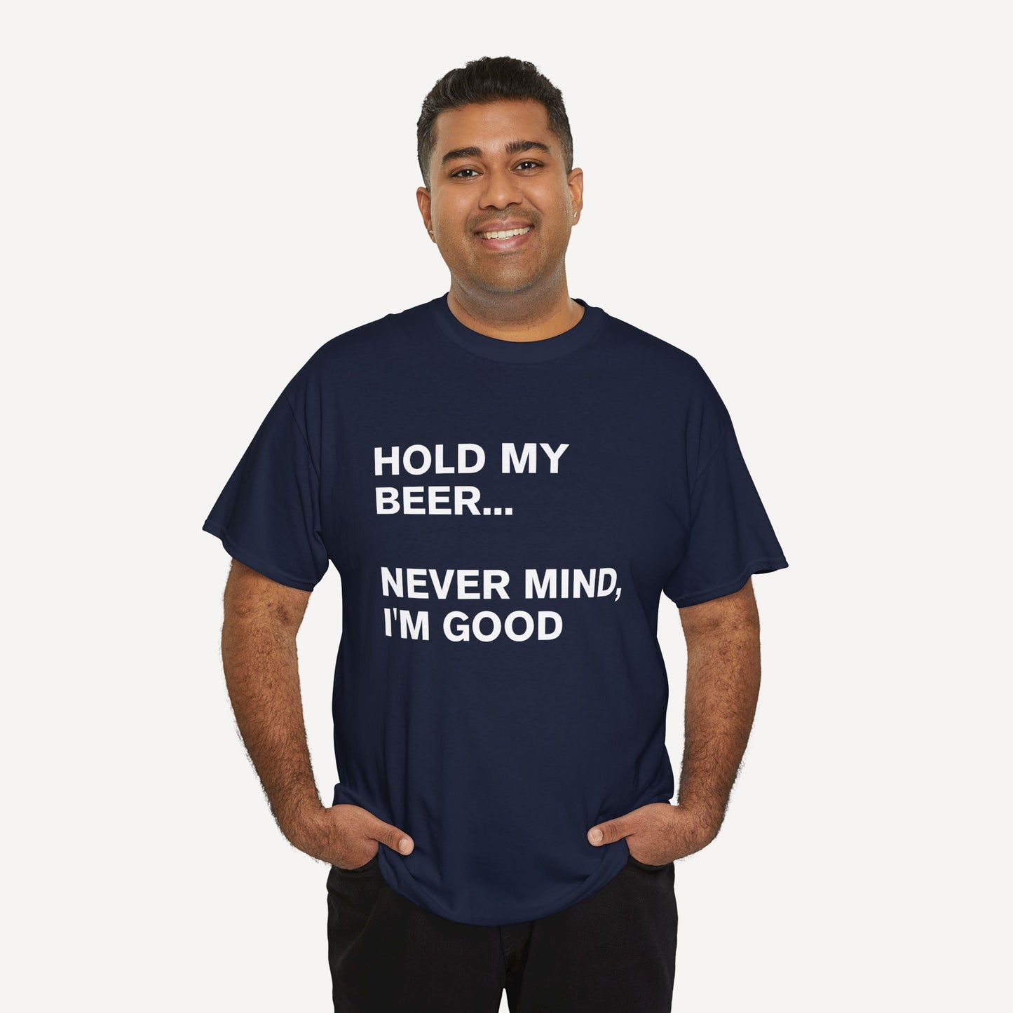 Hold My Beer... Never Mind, I'm Good - Funny Sayings for Men T-Shirts - Mens Unisex Cotton T-Shirt Graphic Printed Design Casual Short Sleeve Tee Tops