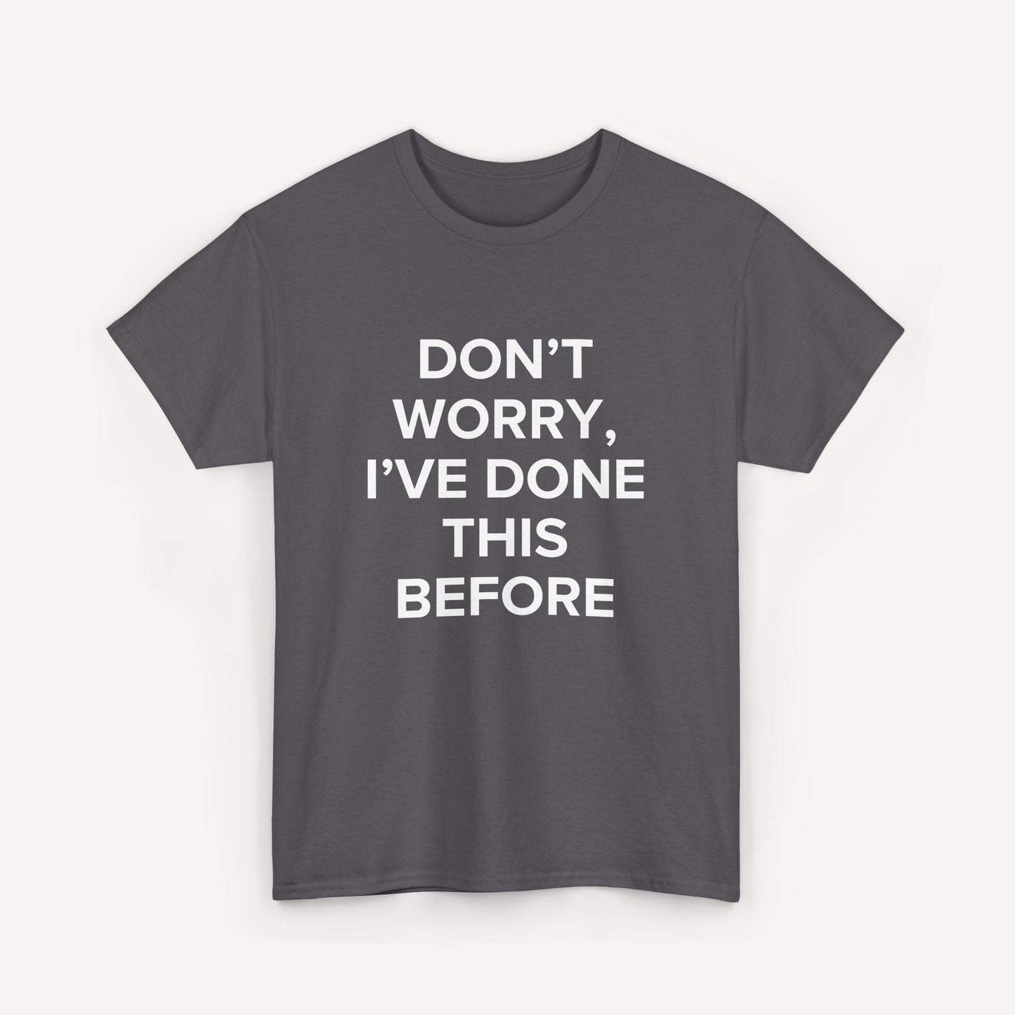 Don’t Worry, I’ve Done This Before - Funny Sayings for Men T-Shirts - Mens Unisex Cotton T-Shirt Graphic Printed Design Casual Short Sleeve Tee Tops