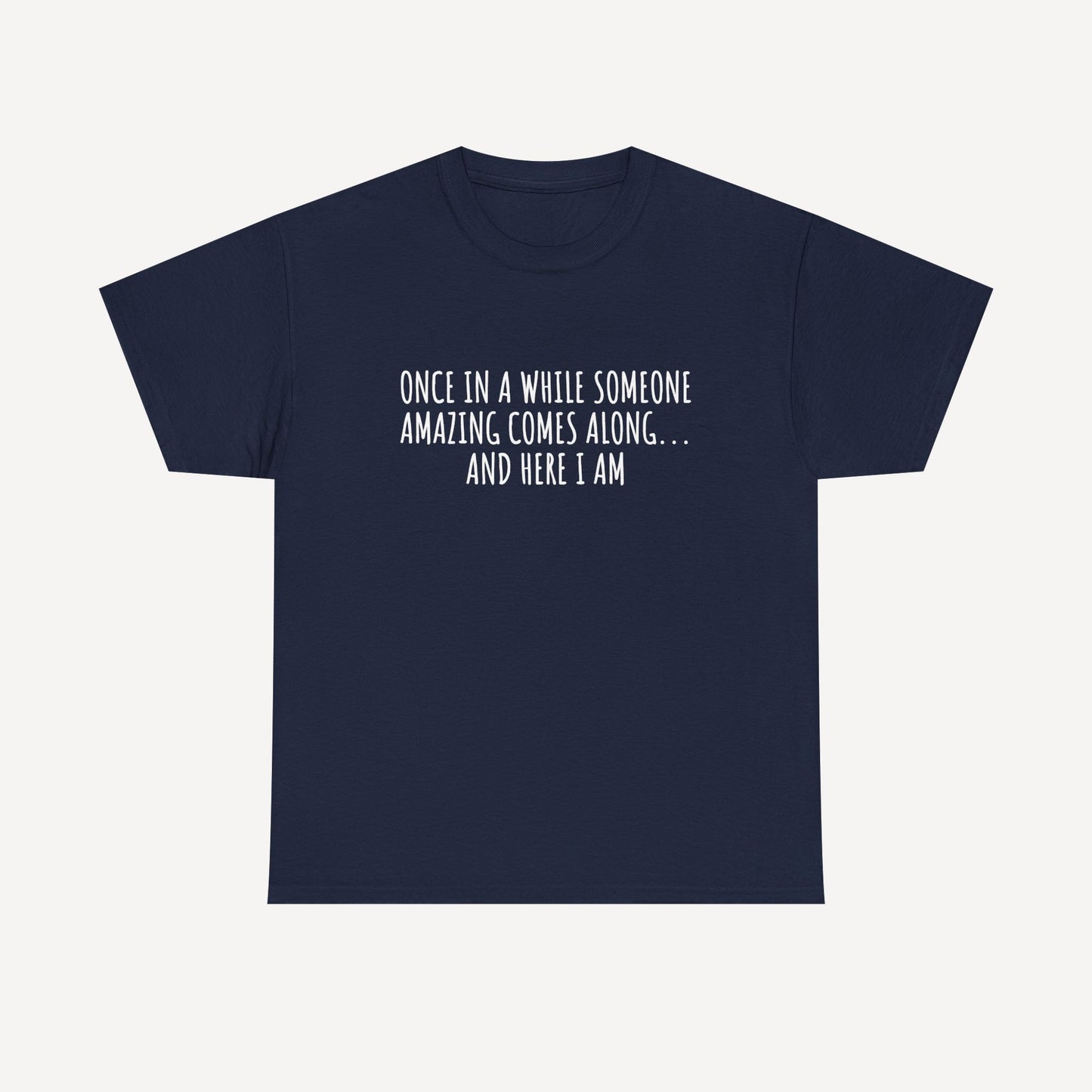Once in A While Someone Amazing Comes Along... And Here I Am - Funny Mom T-Shirt - Women's Unisex Cotton T-Shirt Graphic Printed Design Casual Short Sleeve Tee Tops