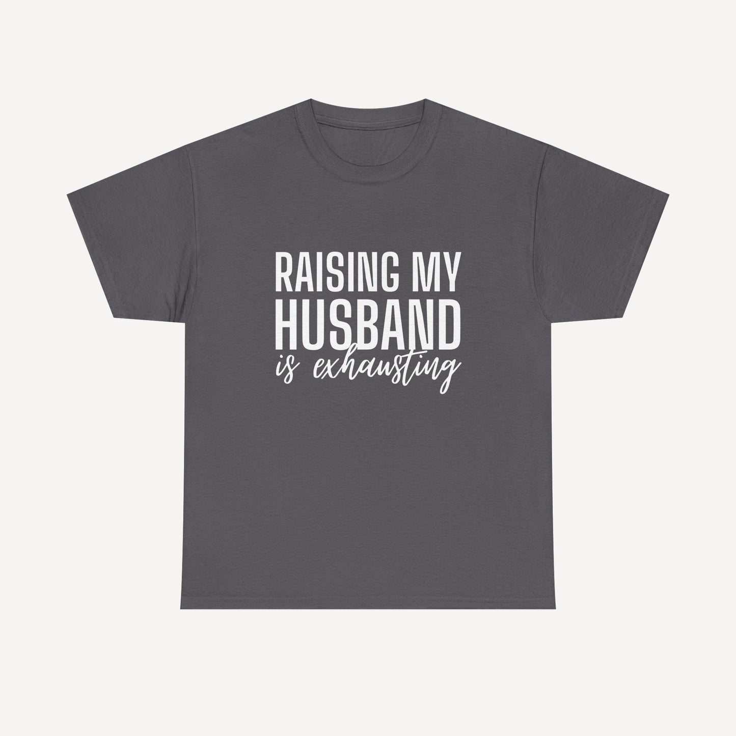 Raising My Husband is Exhausting - Funny Mom T-Shirt - Women's Unisex Cotton T-Shirt Graphic Printed Design Casual Short Sleeve Tee Tops