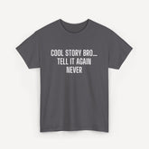 Cool Story Bro… Tell It Again Never - Funny Sayings for Men T-Shirts - Mens Unisex Cotton T-Shirt Graphic Printed Design Casual Short Sleeve Tee Tops