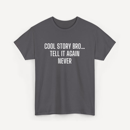 Cool Story Bro… Tell It Again Never - Funny Sayings for Men T-Shirts - Mens Unisex Cotton T-Shirt Graphic Printed Design Casual Short Sleeve Tee Tops