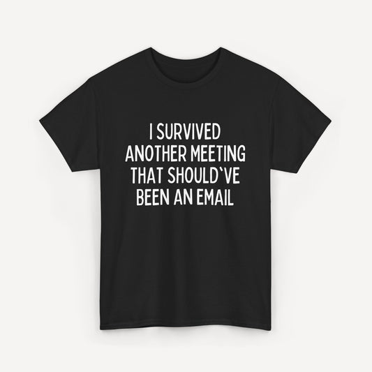 I Survived Another Meeting That Should've Been an Email - Funny Sayings for Men T-Shirts - Mens Unisex Cotton T-Shirt Graphic Printed Design Casual Short Sleeve Tee Tops