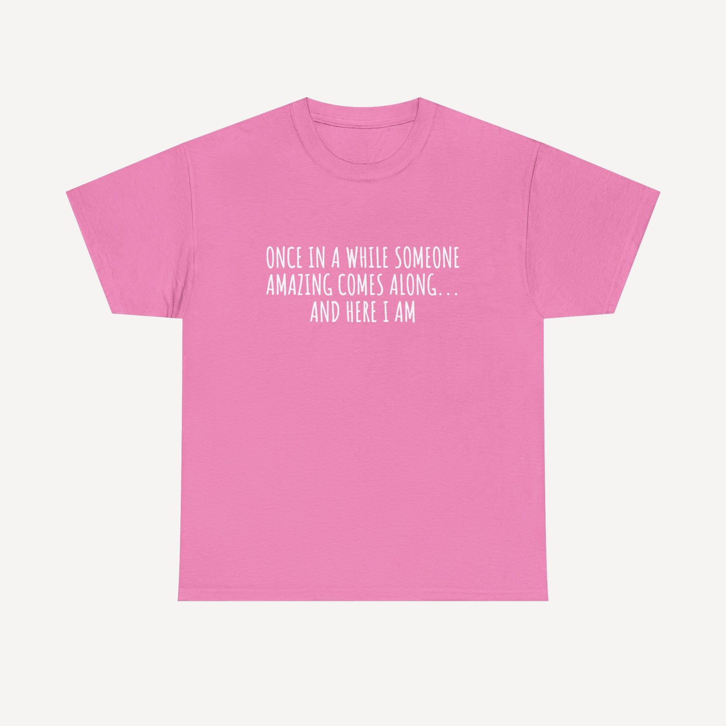 Once in A While Someone Amazing Comes Along... And Here I Am - Funny Mom T-Shirt - Women's Unisex Cotton T-Shirt Graphic Printed Design Casual Short Sleeve Tee Tops